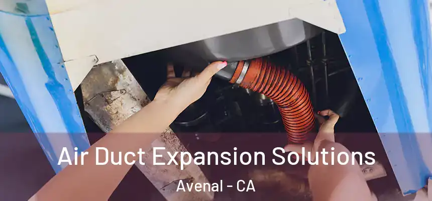 Air Duct Expansion Solutions Avenal - CA