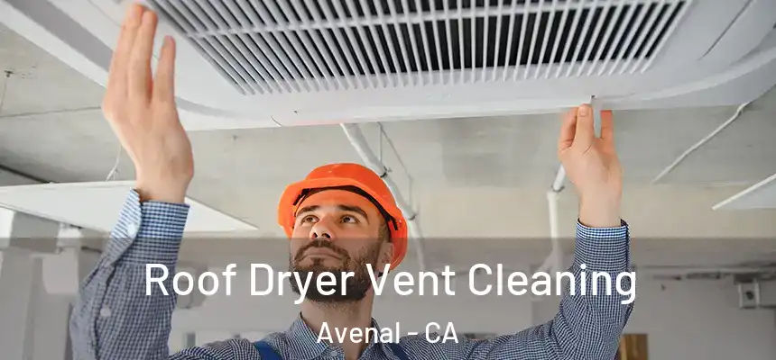 Roof Dryer Vent Cleaning Avenal - CA