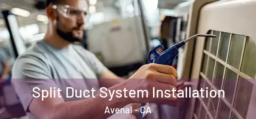  Split Duct System Installation Avenal - CA